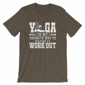 Yoga Is My Favorite Way To Pretend To Work Out T-Shirt - Image 7