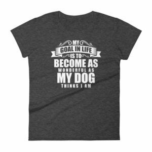 My Goal Is Be As Wonderful As My Dog Thinks I Am Women's T-Shirt - Image 3