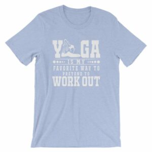 Yoga Is My Favorite Way To Pretend To Work Out T-Shirt - Image 11