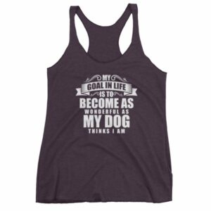 My Goal In Life Is Be As Wonderful As My Dog Thinks I Am Women's tank top - Image 8