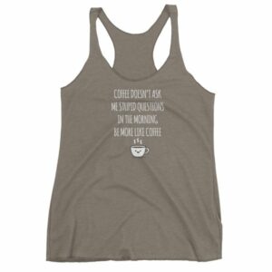 Coffee Doesn't Ask Me Stupid Questions Funny Women's tank top - Image 6
