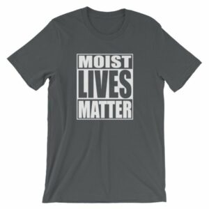 Moist Lives Matter Most Hated Word Moist Funny T-Shirt - Image 4