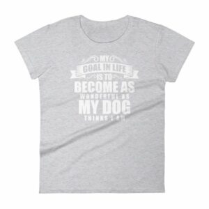 My Goal Is Be As Wonderful As My Dog Thinks I Am Women's T-Shirt - Image 7