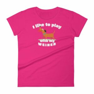 I Like To Play With My Weiner Dachshund Lovers Funny Women's T-Shirt - Image 16