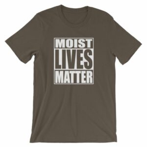 Moist Lives Matter Most Hated Word Moist Funny T-Shirt - Image 7