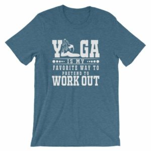 Yoga Is My Favorite Way To Pretend To Work Out T-Shirt - Image 3