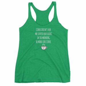 Coffee Doesn't Ask Me Stupid Questions Funny Women's tank top - Image 10