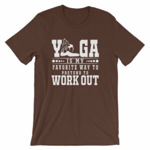 Yoga Is My Favorite Way To Pretend To Work Out T-Shirt - Image 2