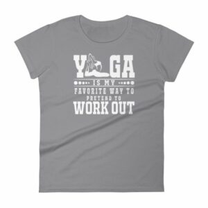 Yoga Is My Favorite Way To Pretend To Work Out Women's T-Shirt - Image 5