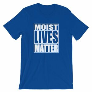 Moist Lives Matter Most Hated Word Moist Funny T-Shirt - Image 10