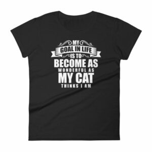 My Goal Is Be As Wonderful As My Cat Thinks I Am Women's T-Shirt