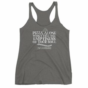 Pizza Alone Won't Fill The Emptiness of Your Soul Women's tank top - Image 4
