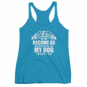 My Goal In Life Is Be As Wonderful As My Dog Thinks I Am Women's tank top - Image 11