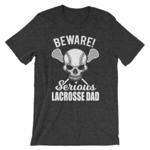 Beware Serious Lacrosse Dad Lacrosse Lovers T-Shirt - Image 7