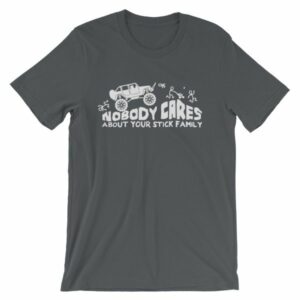 Nobody Cares About Your Stick Figure Family Off Road T-Shirt - Image 7