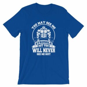 You May See Me Struggle But You Will Never See Me Quit T-Shirt - Image 11
