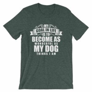 My Goal Is Be As Wonderful As My Dog Thinks I Am T-Shirt - Image 3