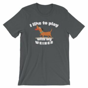 I Like To Play With My Weiner Dachshund Lovers Funny T-Shirt - Image 7