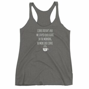 Coffee Doesn't Ask Me Stupid Questions Funny Women's tank top - Image 4