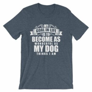 My Goal Is Be As Wonderful As My Dog Thinks I Am T-Shirt - Image 9
