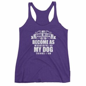 My Goal In Life Is Be As Wonderful As My Dog Thinks I Am Women's tank top - Image 7