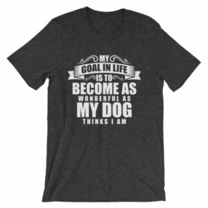 My Goal Is Be As Wonderful As My Dog Thinks I Am T-Shirt - Image 7