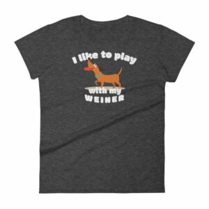 I Like To Play With My Weiner Dachshund Lovers Funny Women's T-Shirt - Image 3