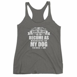 My Goal In Life Is Be As Wonderful As My Dog Thinks I Am Women's tank top - Image 4