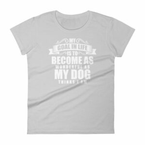 My Goal Is Be As Wonderful As My Dog Thinks I Am Women's T-Shirt - Image 11