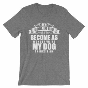 My Goal Is Be As Wonderful As My Dog Thinks I Am T-Shirt - Image 10