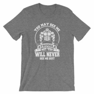 You May See Me Struggle But You Will Never See Me Quit T-Shirt - Image 10