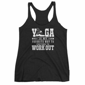 Yoga Is My Favorite Way To Pretend To Work Out Women's tank top