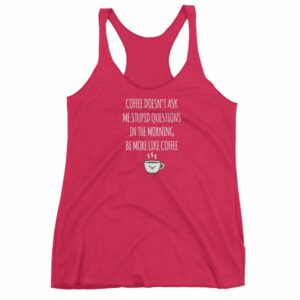 Coffee Doesn't Ask Me Stupid Questions Funny Women's tank top - Image 13