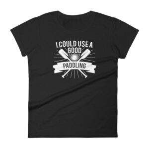 I Could Use a Good Paddling Kayaking Women's T-Shirt