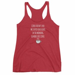 Coffee Doesn't Ask Me Stupid Questions Funny Women's tank top - Image 12