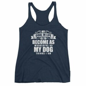 My Goal In Life Is Be As Wonderful As My Dog Thinks I Am Women's tank top - Image 5