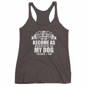 My Goal In Life Is Be As Wonderful As My Dog Thinks I Am Women's tank top - Image 2