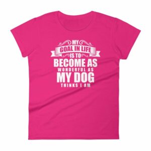 My Goal Is Be As Wonderful As My Dog Thinks I Am Women's T-Shirt - Image 16