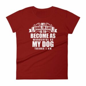My Goal Is Be As Wonderful As My Dog Thinks I Am Women's T-Shirt - Image 14
