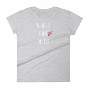 What If I Can Do It Motivational Inspiring Women's T-Shirt - Image 7