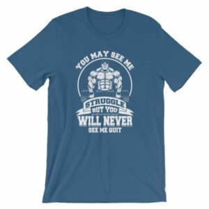 You May See Me Struggle But You Will Never See Me Quit T-Shirt - Image 9