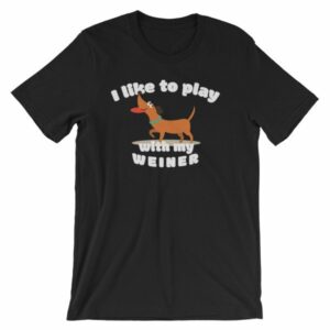 I Like To Play With My Weiner Dachshund Lovers Funny T-Shirt