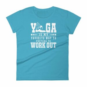 Yoga Is My Favorite Way To Pretend To Work Out Women's T-Shirt - Image 12
