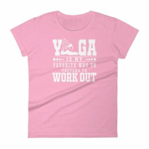 Yoga Is My Favorite Way To Pretend To Work Out Women's T-Shirt - Image 14