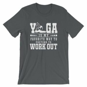 Yoga Is My Favorite Way To Pretend To Work Out T-Shirt - Image 6