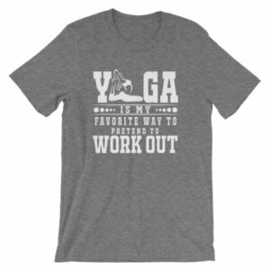 Yoga Is My Favorite Way To Pretend To Work Out T-Shirt - Image 10