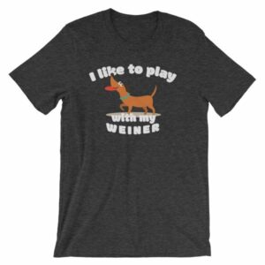 I Like To Play With My Weiner Dachshund Lovers Funny T-Shirt - Image 9