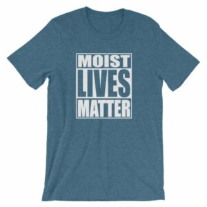 Moist Lives Matter Most Hated Word Moist Funny T-Shirt - Image 2