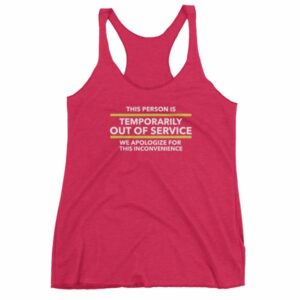 This Person Is Temporarily Out Of Service Funny Women's tank top - Image 14
