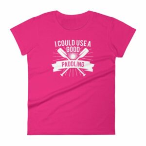 I Could Use a Good Paddling Kayaking Women's T-Shirt - Image 15